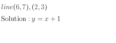 The line (6,7),(2,3) is y=x+1